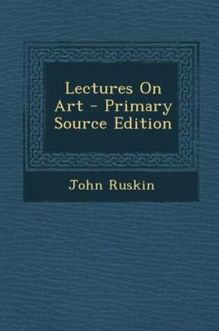 Cover of Lectures on Art - Primary Source Edition