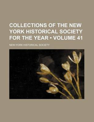 Book cover for Collections of the New York Historical Society for the Year (Volume 41)