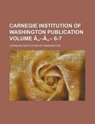 Book cover for Carnegie Institution of Washington Publication Volume a -A - 6-7