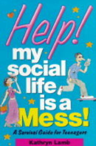 Cover of Help! My Social Life is a Mess!