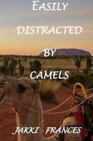 Cover of Easily Distracted By Camels