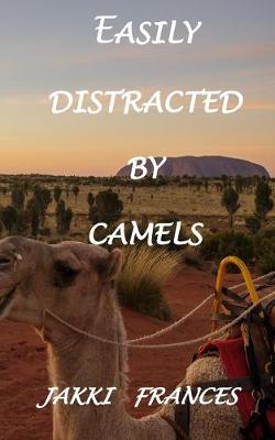 Book cover for Easily Distracted By Camels