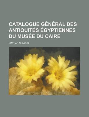 Book cover for Catalogue General Des Antiquites Egyptiennes Du Musee Du Caire