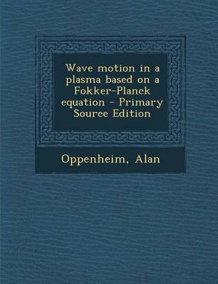 Book cover for Wave Motion in a Plasma Based on a Fokker-Planck Equation - Primary Source Edition