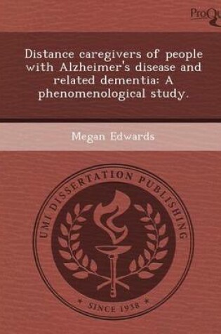 Cover of Distance Caregivers of People with Alzheimer's Disease and Related Dementia: A Phenomenological Study