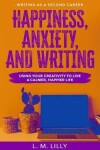 Book cover for Happiness, Anxiety, and Writing
