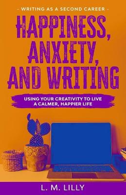 Cover of Happiness, Anxiety, and Writing