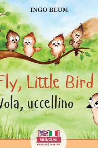 Cover of Fly, Little Bird - Vola, uccellino