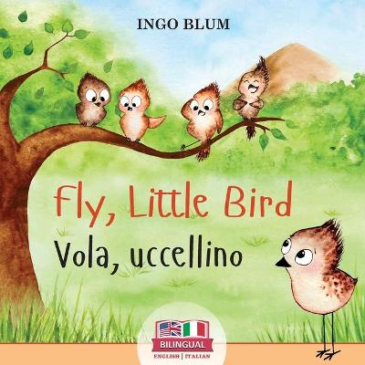Cover of Fly, Little Bird - Vola, uccellino
