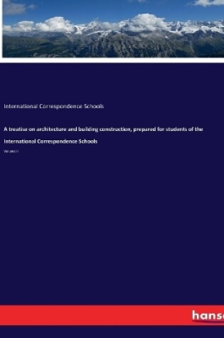 Cover of A treatise on architecture and building construction, prepared for students of the International Correspondence Schools