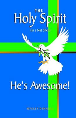 Cover of The Holy Spirit (in a Nut Shell) He's Awesome!