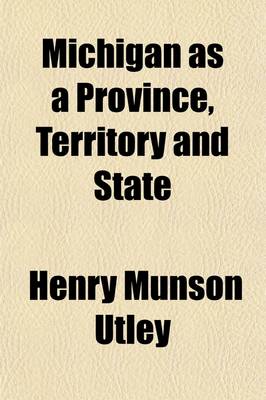 Book cover for Michigan as a Province, Territory and State (Volume 2); Michigan as a Territory, from Its Incorporation as Part of the Northwest Territory to Its Organization as a State, by B. M. Cutcheon