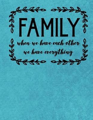 Book cover for Family When We Have Each Other We Have Everything