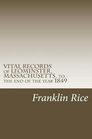 Cover of VITAL RECORDS of LEOMINSTER, MASSACHUSETTS, to the end of the year 1849