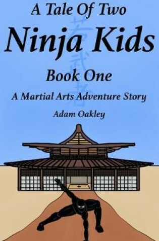 Cover of A Tale Of Two Ninja Kids - Book One