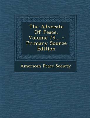 Book cover for The Advocate of Peace, Volume 79... - Primary Source Edition