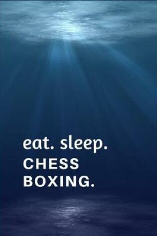 Cover of Eat. Sleep. Chess Boxing.