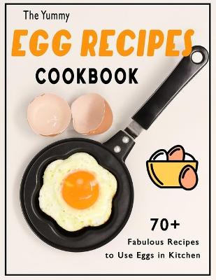 Book cover for The Yummy Egg Recipes Cookbook