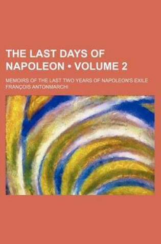 Cover of The Last Days of Napoleon (Volume 2); Memoirs of the Last Two Years of Napoleon's Exile