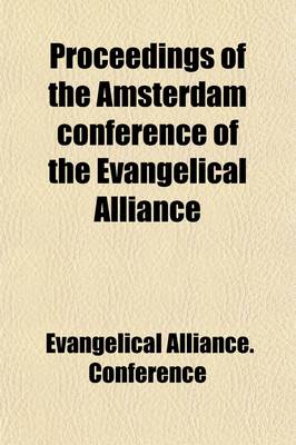 Book cover for Proceedings of the Amsterdam Conference of the Evangelical Alliance; Held in August, 1867