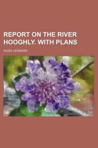 Cover of Report on the River Hooghly. with Plans