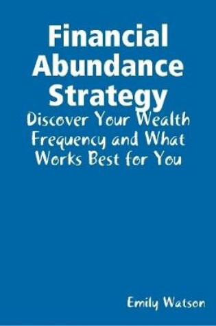 Cover of Financial Abundance Strategy: Discover Your Wealth Frequency and What Works Best for You