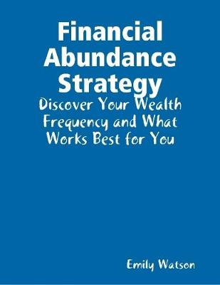 Book cover for Financial Abundance Strategy: Discover Your Wealth Frequency and What Works Best for You