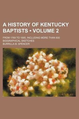 Cover of A History of Kentucky Baptists (Volume 2); From 1769 to 1885, Including More Than 800 Biographical Sketches