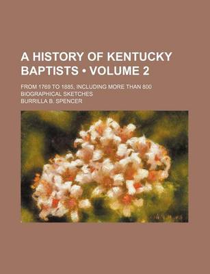 Book cover for A History of Kentucky Baptists (Volume 2); From 1769 to 1885, Including More Than 800 Biographical Sketches