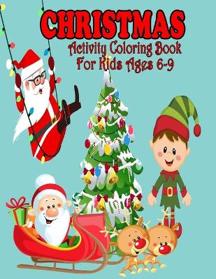 Book cover for Christmas Activity Coloring Book For Kids Ages 6-9