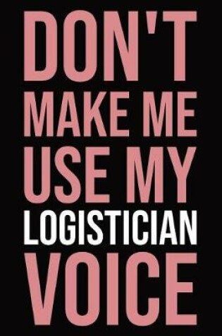 Cover of Don't make me use my logistician voice