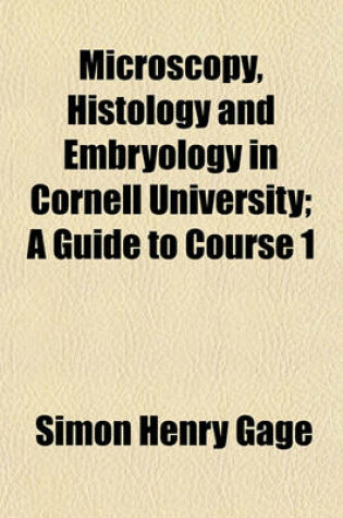 Cover of Microscopy, Histology and Embryology in Cornell University; A Guide to Course 1