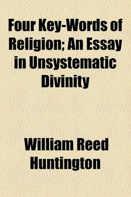 Book cover for Four Key-Words of Religion; An Essay in Unsystematic Divinity