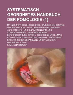 Book cover for Systematisch-Geordnetes Handbuch Der Pomologie; Mit Inbegriff Der in Der Konigl. Bayerischen Central-Obstbaumschule Zu Weyhenstephan Bei Freising Aufgestellten Und Cultivirten Kern- Und Steinobstsorten, Unter Besonderer (1 )