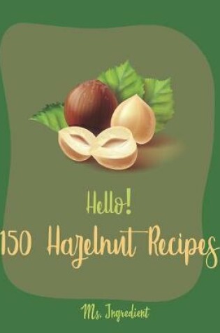 Cover of Hello! 150 Hazelnut Recipes