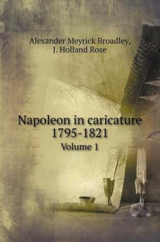 Cover of Napoleon in caricature 1795-1821 Volume 1