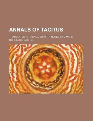 Book cover for Annals of Tacitus; Translated Into English, with Notes and Maps