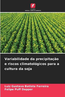 Book cover for Variabilidade da precipitação e riscos climatológicos para a cultura da soja