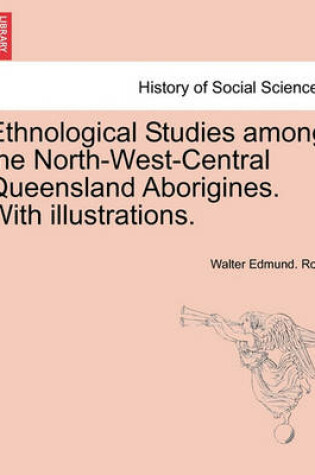 Cover of Ethnological Studies Among the North-West-Central Queensland Aborigines. with Illustrations.