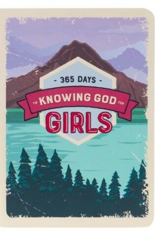 Cover of 365 Days to Knowing God for Girls Devotional