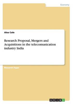 Book cover for Research Proposal, Mergers and Acquisitions in the telecomunication industry India