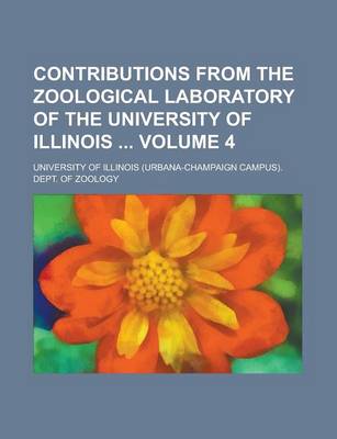 Book cover for Contributions from the Zoological Laboratory of the University of Illinois Volume 4