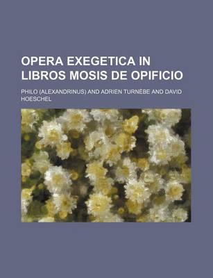 Book cover for Opera Exegetica in Libros Mosis de Opificio
