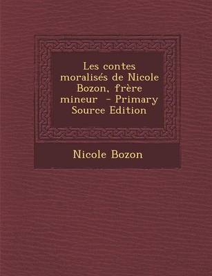 Book cover for Les Contes Moralises de Nicole Bozon, Frere Mineur - Primary Source Edition