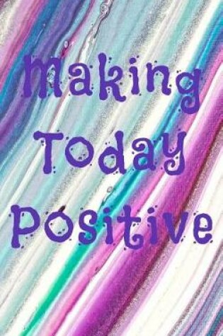 Cover of Making Today Positive