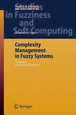 Cover of Complexity Management in Fuzzy Systems: A Rule Base Compression Approach