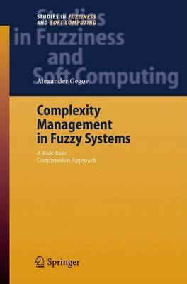 Book cover for Complexity Management in Fuzzy Systems: A Rule Base Compression Approach