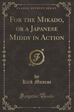 Cover of For the Mikado, or a Japanese Middy in Action (Classic Reprint)