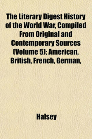 Cover of The Literary Digest History of the World War, Compiled from Original and Contemporary Sources (Volume 5); American, British, French, German,