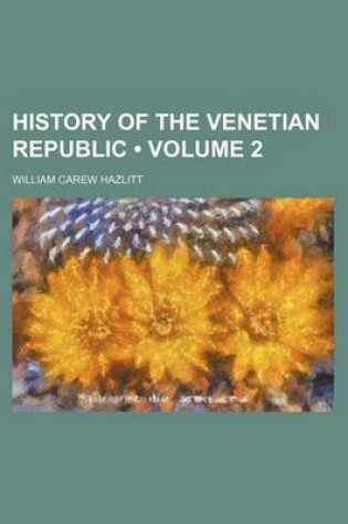 Cover of History of the Venetian Republic (Volume 2)